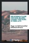 Der Rosenkavalier (the Rose-Bearer) : Comedy for Music in Three Acts - Book