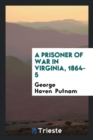A Prisoner of War in Virginia, 1864-5 - Book