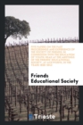 Five Papers on the Past Proceedings and Experience of the Society of Friends : In Connexion with the Education of Youth: Read at the Meetings of the Friends' Educational Society, at Ackworth, in the Y - Book