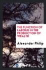 The Function of Labour in the Production of Wealth - Book