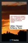 The Vision of Misery Hill : A Legend of the Sierra Nevada, and Miscellaneous Verse - Book