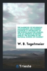 The Handbook of Household Management and Cookery : Compiled at the Request of the School Road for London, with an Appendix of Recipes Used by the Teachers of the National School of Cookery - Book