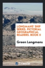 Longmans' Ship Series. Pictorial Geographical Readers. Book II - Book