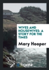 Wives and Housewives : A Story for the Times - Book