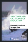 The Contrast : Or, Modes of Education - Book