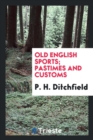 Old English Sports; Pastimes and Customs - Book