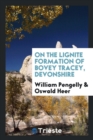 On the Lignite Formation of Bovey Tracey, Devonshire - Book