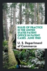 Rules of Practice in the United States Patent Office in Patent Cases. June 1960 - Book