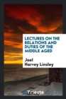 Lectures on the Relations and Duties of the Middle Aged - Book