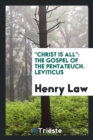 Christ Is All : The Gospel of the Pentateuch. Leviticus - Book