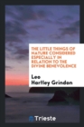 The Little Things of Nature Considered Especially in Relation to the Divine Benevolence - Book