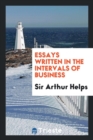 Essays Written in the Intervals of Business - Book
