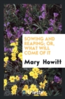 Sowing and Reaping; Or, What Will Come of It - Book