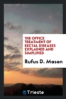 The Office Treatment of Rectal Diseases Explained and Simplified - Book