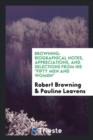 Browning : Biographical Notes, Appreciations, and Selections from His Fifty Men and Women - Book