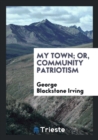 My Town; Or, Community Patriotism - Book