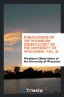 Publications of the Washburn Observatory of the University of Wisconsin. Vol. III - Book