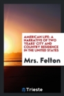 American Life : A Narrative of Two Years' City and Country Residence in the United States - Book