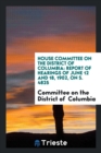 House Committee on the District of Columbia : Report of Hearings of June 12 and 18, 1902, on S. 4825 - Book