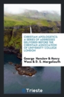 Christian Apologetics : A Series of Addresses Delivered Before the Christian Association of University College London - Book