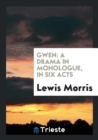 Gwen : A Drama in Monologue in Six Acts - Book