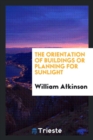 The Orientation of Buildings or Planning for Sunlight - Book