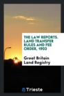 The Law Reports. Land Transfer Rules and Fee Order, 1903 - Book