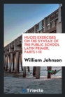 Nuces Exercises on the Syntax of the Public School Latin Primer, Parts I-III - Book