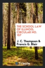 The School Law of Illinois; Circular No. 157 - Book