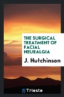 The Surgical Treatment of Facial Neuralgia - Book