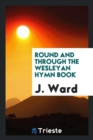 Round and Through the Wesleyan Hymn Book - Book