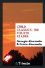 Child Classics : The Fourth Reader - Book