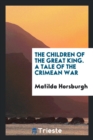 The Children of the Great King. a Tale of the Crimean War - Book