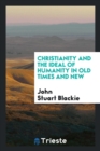 Christianity and the Ideal of Humanity in Old Times and New - Book