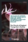 The Claims of Missions Upon the Young Men of England. Eleven Lectures by Clergymen of the Church of England - Book