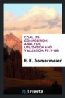 Coal : Its Composition, Analysis, Utilization and Valuation; Pp. 1-166 - Book