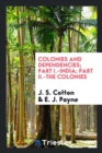 Colonies and Dependencies; Part I.-India; Part II.-The Colonies - Book