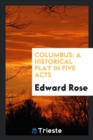 Columbus : A Historical Play in Five Acts - Book
