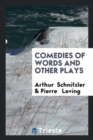 Comedies of Words, and Other Plays - Book