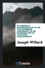 An Address in Commemoration of the Two-Hundredth Anniversary of the Incorporation of Lancaster, Massachusetts - Book