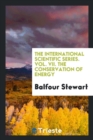 The International Scientific Series, Vol. VII. the Conservation of Energy - Book
