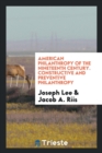 American Philanthropy of the Nineteenth Century. Constructive and Preventive Philanthropy - Book
