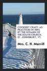 Cookery Craft : As Practiced in 1894 by the Women of the South Church, St. Johnsbury, Vt. - Book