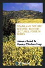 Death and the Life Beyond. Bennett Lectures, Fourth Series - Book