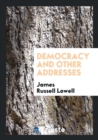 Democracy and Other Addresses - Book