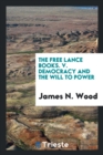 The Free Lance Books. V. Democracy and the Will to Power - Book