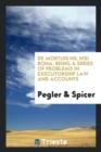 de Mortuis Nil Nisi Bona : Being a Series of Problems in Executorship Law and Accounts - Book