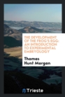 The Development of the Frog's Egg : An Introduction to Experimental Embryology - Book