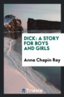 Dick : A Story for Boys and Girls - Book