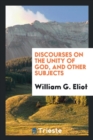 Discourses on the Unity of God, and Other Subjects - Book